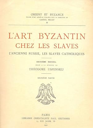 L'art byzantin chez les slaves : L'ancienne Russie, les slaves catholiques [Collection : Orient e...