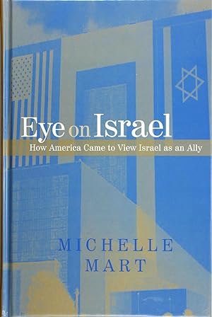 Eye on Israel: How America Came to View Israel As an Ally