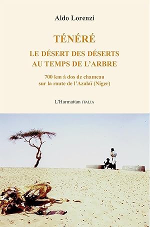 Ténéré, le désert des déserts au temps de l'arbre : 70 km à dos de chameau sur la route de l'Azal...
