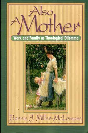 Also a Mother: Work and Family As Theological Dilemma