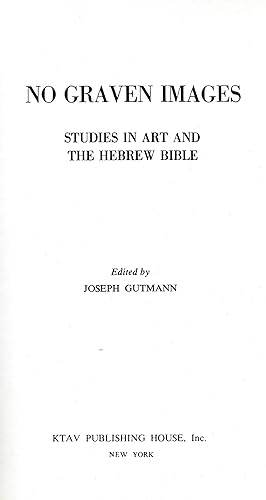 NO GRAVEN IMAGES : STUDIES IN ART AND THE HEBREW BIBLE. EDITED BY JOSEPH GUTMAN