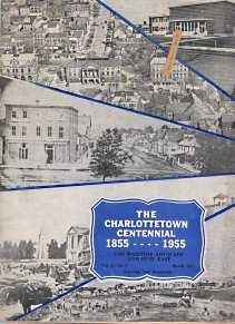 THE CHARLOTTETOWN CENTENNIAL : 1855-1955