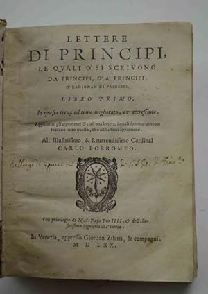 Lettere di Principi, le quali ò si scrivono da Principi, ò à Principi, ò ragionan di Principi. Li...