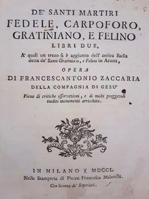 De' santi martiri Fedele, Carpoforo, Gratiniano, e Felino libri due. A' quali un terzo si è aggiu...