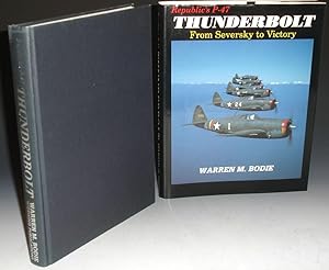 Thunderbolt from Seversky to Victory. Republic's P-47