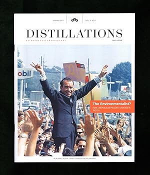 Distillations Magazine - Spring, 2017 - Volume 3, Number 1. Nixon as Environmentalist; Polymath M...