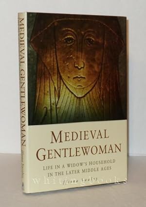 Medieval Gentlewoman: Life in a Widow's Household in the Later Middle Ages
