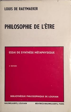 Philosophie de l'Etre. Essai de Synthese Metaphysique. (Bibliothèque Philosophique de Louvain)