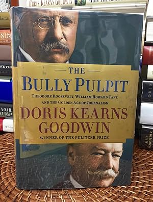 The Bully Pulpit: Theodore Roosevelt, William Howard Taft, and the Golden Age of Journalism (Sign...
