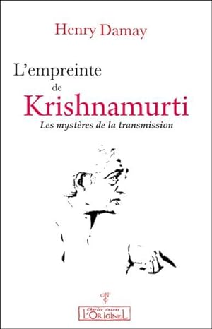 L'EMPREINTE DE KRISHNAMURTI Les mystères de la transmission.