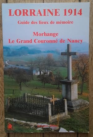 LORRAINE 1914 - guide des lieux de Mémoire - Morhange - le Grand couronné de Nancy