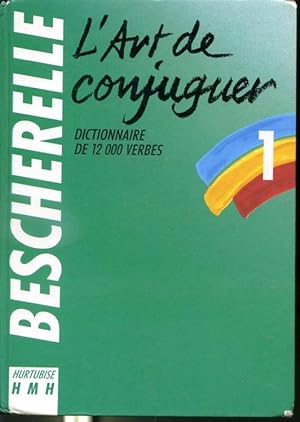 L'art de conjuguer - Dictionnaire de 12 000 verbes - Bescherelle 1