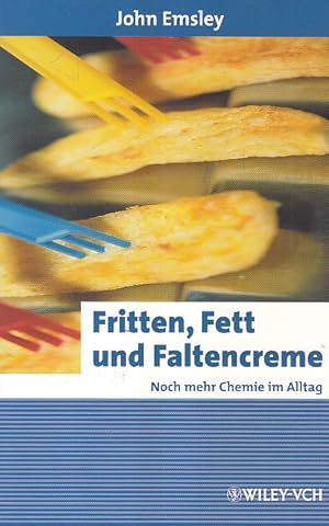 Fritten, Fett und Faltencreme: Noch mehr Chemie im Alltag (Erlebnis Wissenschaft)