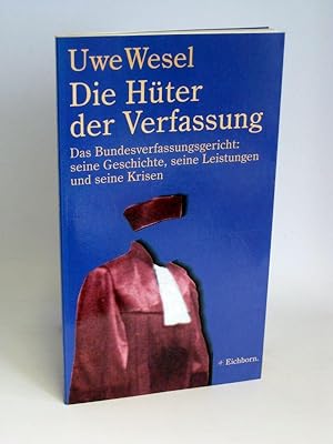 Die Hüter der Verfassung Das Bundesverfassungsgericht: seine Geschichte, seine Leistungen und sei...