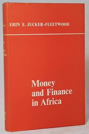Money and Finance in Africa: The Experience of Ghana, Morocco, Nigeria, the Rhodesias and Nyasala...