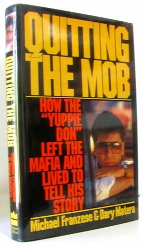 Quitting the Mob: How the "Yuppie Don" Left the Mafia and Lived to Tell His Story