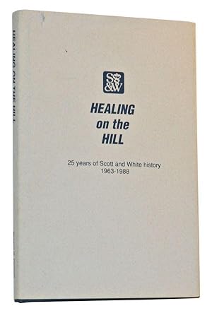 Healing on the Hill: 25 Years of Scott and White History 1963-1988