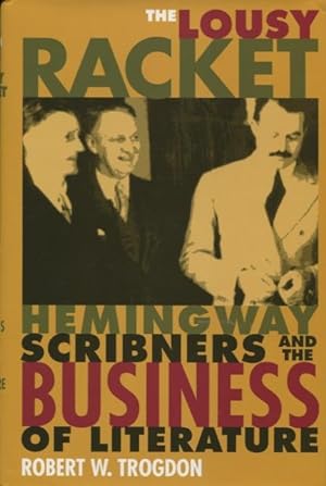 The Lousy Racket: Hemingway, Scribners, And The Business Of Literature