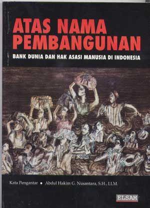 Atas nama pembangunan : Bank Dunia dan hak asasi manusia di Indonesia (Indonesian language edition)
