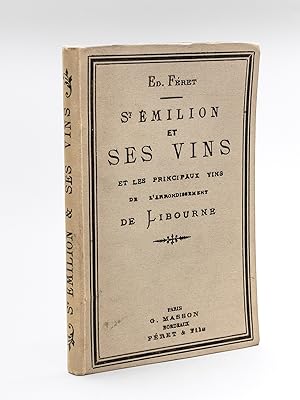 Saint-Emilion et ses Vins [ Edition originale ] Les principaux vins de l'arrondissement de Libour...