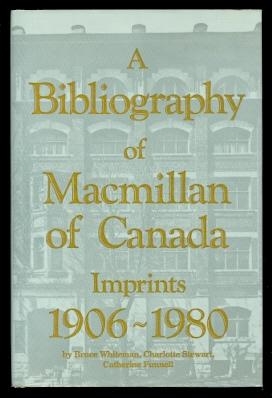 A BIBLIOGRAPHY OF MACMILLAN OF CANADA IMPRINTS 1906-1980. DUNDURN CANADIAN HISTORICAL DOCUMENT SE...