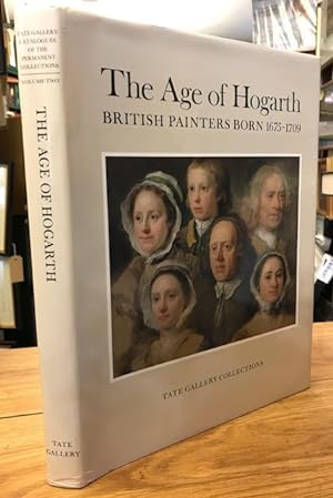 The Age of Hogarth - British Painters Born 1675 - 1709 (Tate Gallery Collections Volume 2)