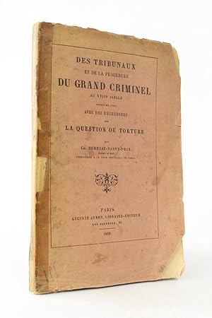 Des tribunaux et de la procédure du grand criminel au XIIIème siècle jusqu'en 1789 avec des reche...