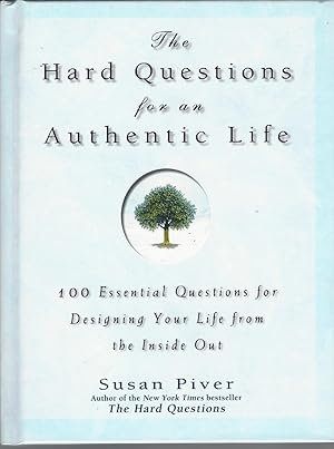 Hard Questions For An Authentic Life: 100 Essential Questions For Designing Your Life From The In...