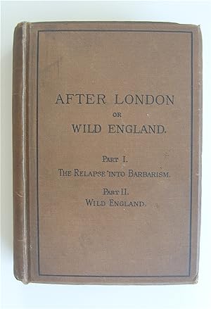 After London; or, Wild England. In Two Parts. Part 1. The Relapse into Barbarism. Part II. Wild E...