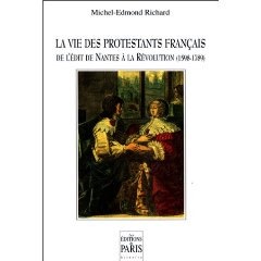 La vie des protestants français, de lEdit de Nantes à la Révolution (1598-1789)