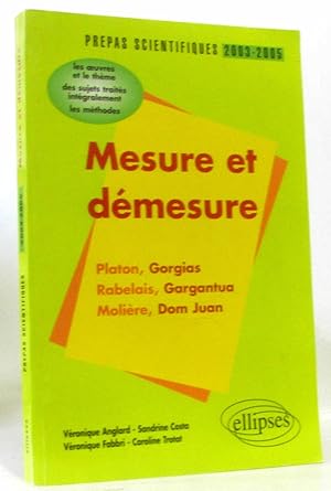 Mesure et démesure : Platon-Rabelais-Molière - L'épreuve de français prépas scientifiques 2003-20...