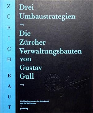 Drei Umbaustrategien. Die Zürcher Verwaltungsbauten von Gustav Gull.