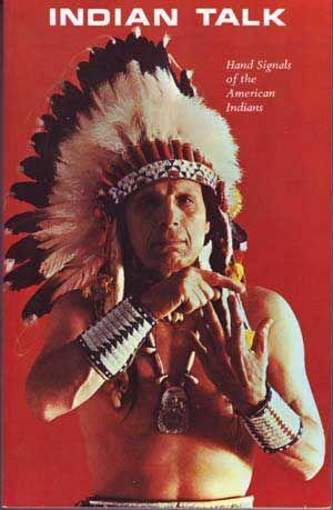 Indian Talk: Hand Signals of the North American Indians