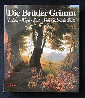 Die Brüder Grimm: Leben - Werk - Zeit