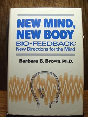 NEW MIND, NEW BODY: Bio-Feedback; New Directions for the Mind