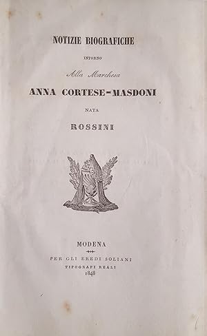 Notizie biografiche intorno alla Marchesa Anna Cortese Masdoni nata Rossini.