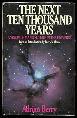 THE NEXT TEN THOUSAND YEARS: A VISION OF MAN'S FUTURE IN THE UNIVERSE.