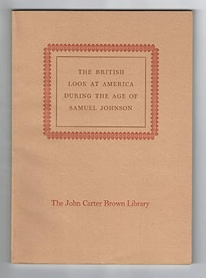 The British look at America during the age of Samuel Johnson: an exhibition with an address by.
