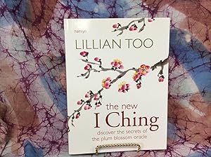 New I Ching, The: Discover the Secrets of the Plum Blossom Oracle