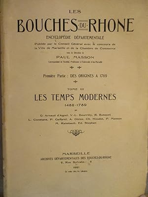 Les Bouches Du Rhône. Encyclopédie Départementale. Tome III - Les Temps Modernes 1482-1789. Premi...