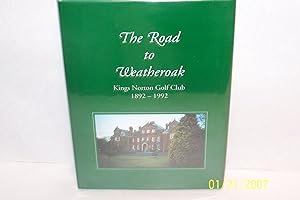 The Road to Weatheroak: Kings Norton Golf Club, the First 100 Years, 1892-1992