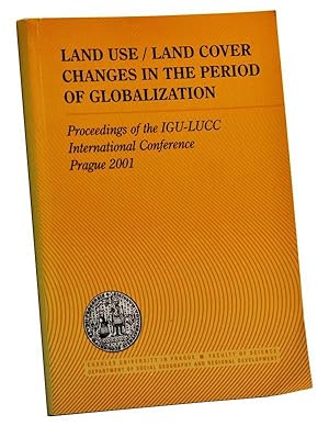 Land Use / Land Cover Changes in the Period of Globalization: Proceedings of the IGU-LUCC Interna...