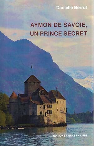 Aymon de Savoie, un prince secret