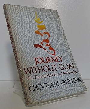 JOURNEY WITHOUT GOAL: THE TANTRIC WISDOM OF THE BUDDHA