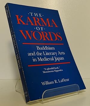 THE KARMA OF WORDS: BUDDHISM AND THE LITERARY ARTS IN MEDIEVAL JAPAN