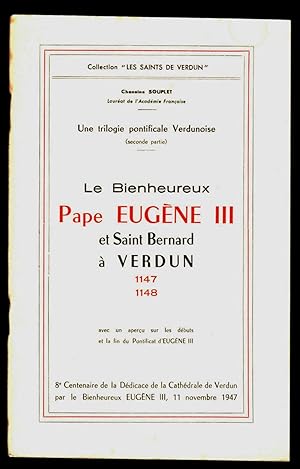 Le bienheureux pape Eugène III et saint Bernard à Verdun 1147-1148. Avec un aperçu sur les débuts...