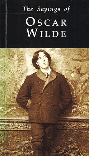 The Sayings Of Oscar Wilde :