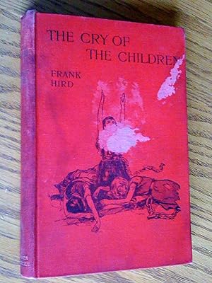The Cry of the Children, An Exposure of certain British industries in which children are iniquito...