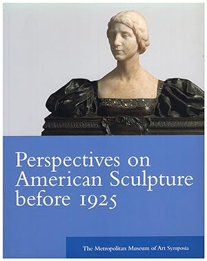 Perspectives on American Sculpture Before 1925 The Metropolitan Museum of Art Symposia (Metropoli...