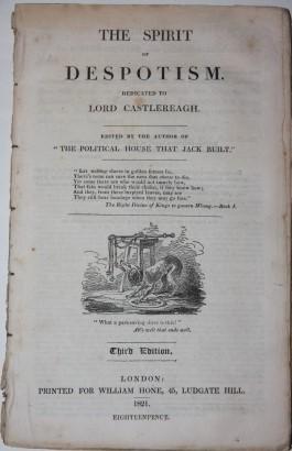 The Spirit of Despotism. Dedicated to Lord Castlereagh. Edited by "The Political House that Jack ...
